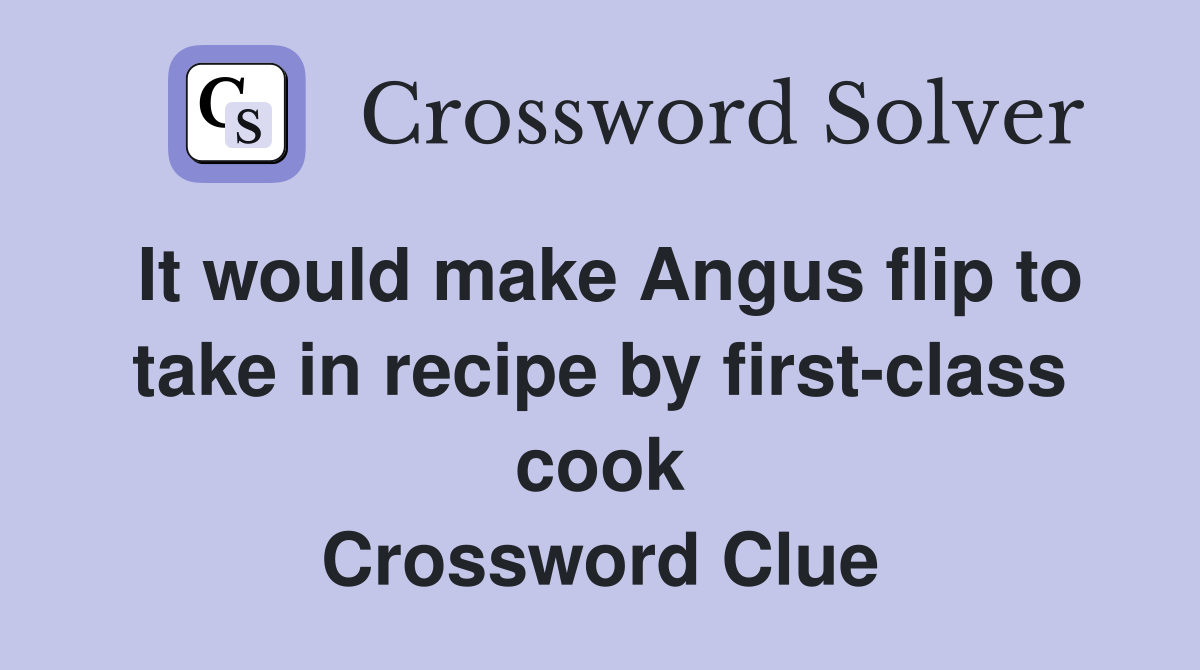 It would make Angus flip to take in recipe by firstclass cook